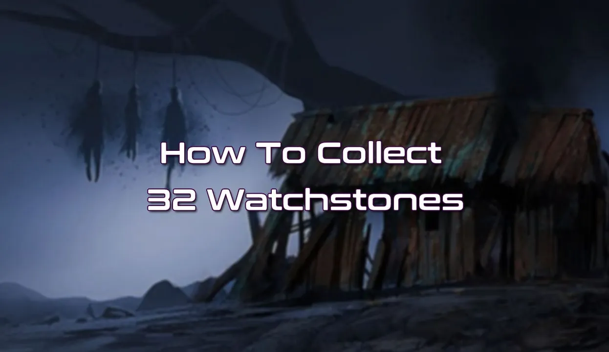 How To Collect 32 Watchstones
